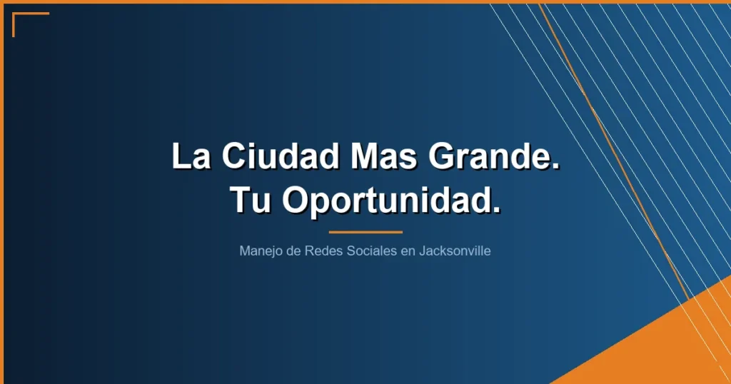manejo de redes sociales en jacksonville - Manejo de Redes Sociales en Jacksonville: La Ciudad Mas Grande de Florida Es Tu Mayor Oportunidad