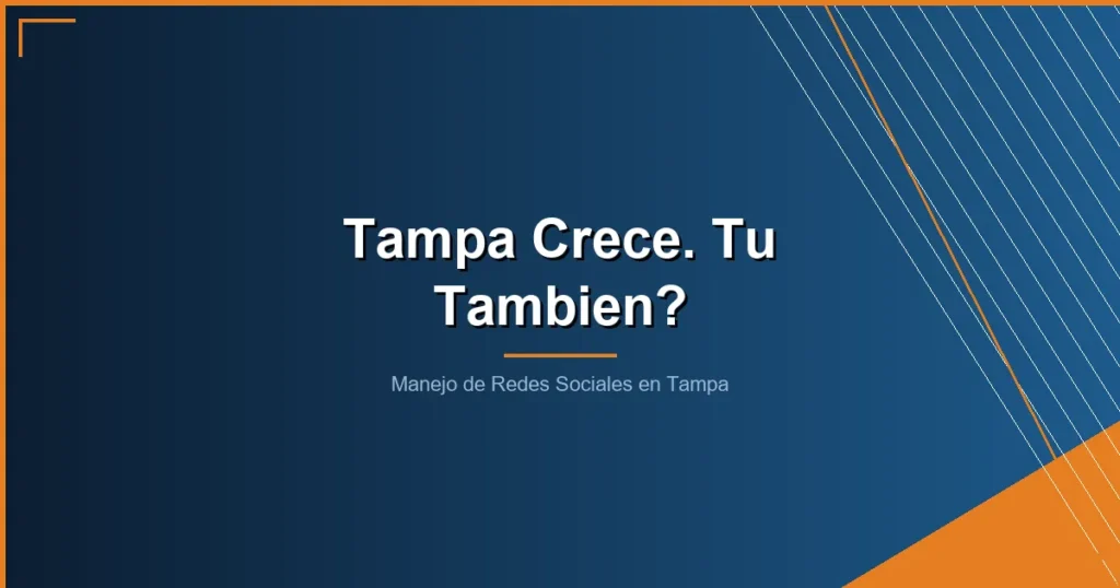 manejo de redes sociales en tampa - Manejo de Redes Sociales en Tampa: Como los Negocios del Tampa Bay Capturan el Crecimiento