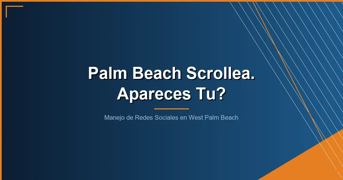 manejo de redes sociales en west palm beach - Manejo de Redes Sociales en West Palm Beach: Como los Negocios Locales Dominan el Sur de Florida
